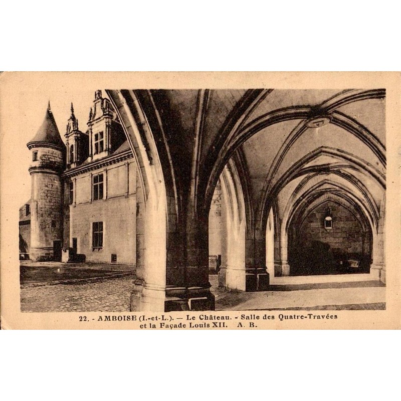 22 - AMBOISE - Le château - Salle des Quatres Travées et la Façade Louis XII  A.B.