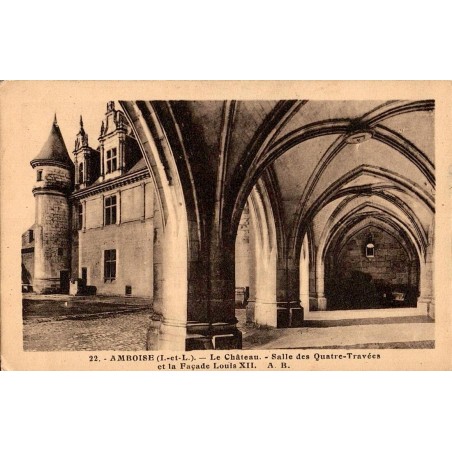 22 - AMBOISE - Le château - Salle des Quatres Travées et la Façade Louis XII  A.B.