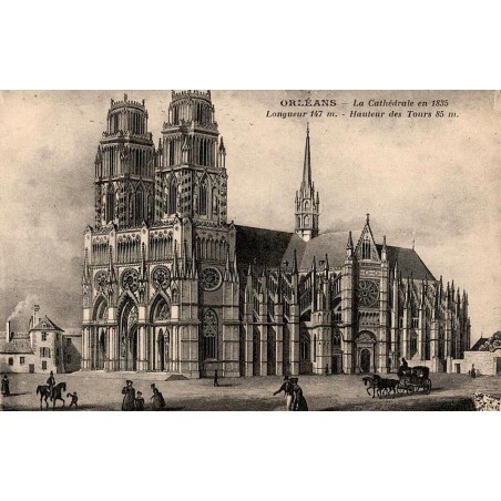 Carte postale ancienne de la cathédrale d’Orléans en 1835, longueur 147 m et tours de 85 m