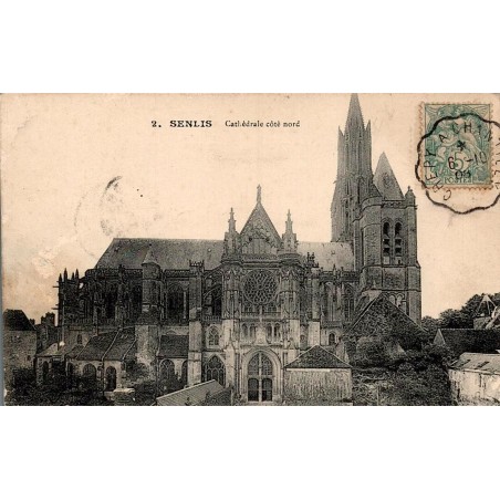 Carte postale ancienne de Senlis représentant la cathédrale Notre-Dame vue du côté nord avec sa flèche gothique.